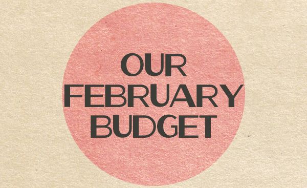 Our February Budget
